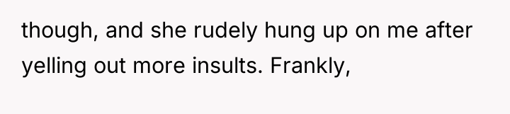 though, and she rudely hung up on me after yelling...