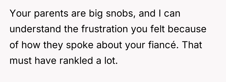 Your parents are big snobs, and I can understand the...