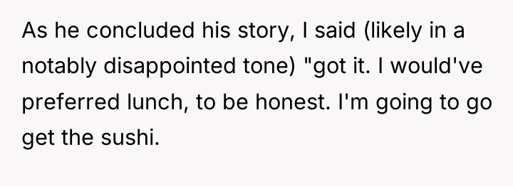 As he concluded his story, I said (likely in a...