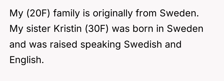 My (20F) family is originally from Sweden. My sister Kristin...