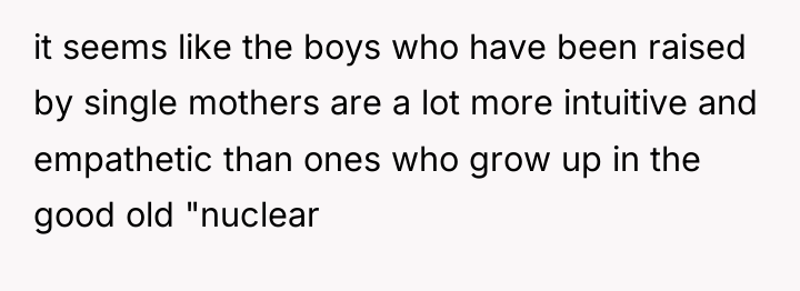 it seems like the boys who have been raised by...