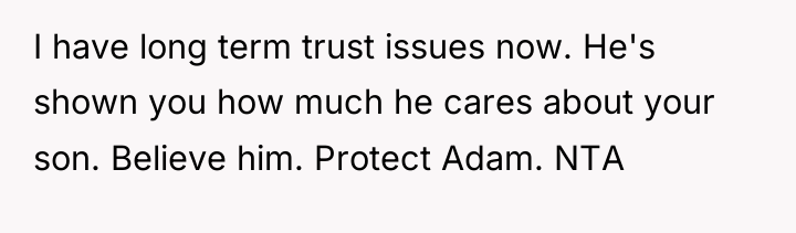 I have long term trust issues now. He's shown you...