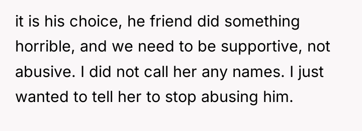 it is his choice, he friend did something horrible, and...