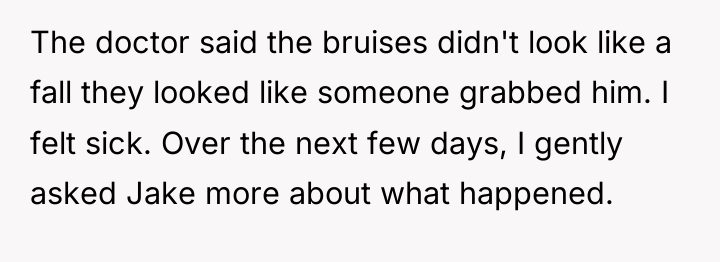 The doctor said the bruises didn't look like a fall...