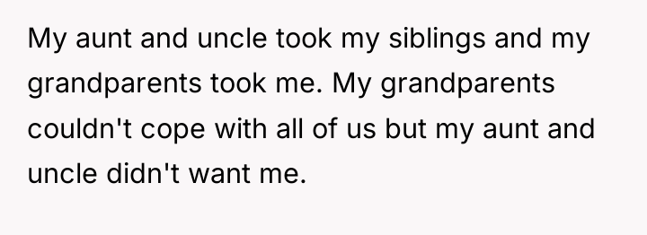 My aunt and uncle took my siblings and my grandparents...