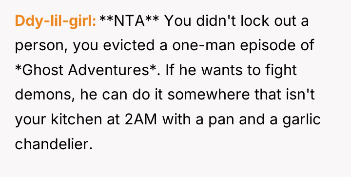 Ddy-lil-girl **NTA** You didn't lock out a person, you evicted...