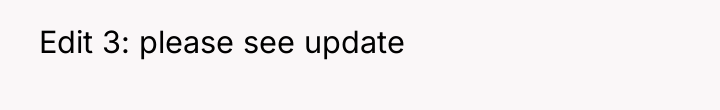 ​ Edit 3: please see update