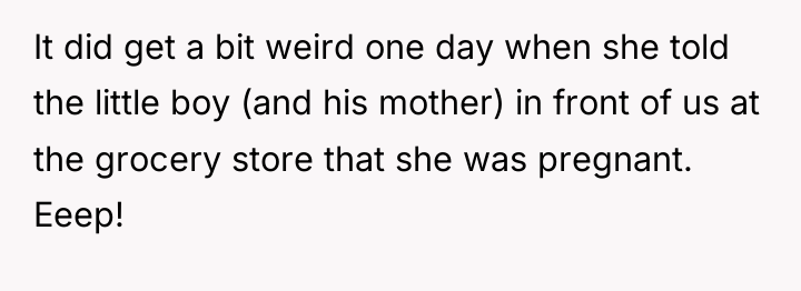 It did get a bit weird one day when she...