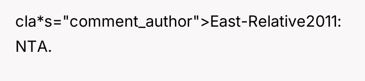 cla*s="comment_author">East-Relative2011: NTA.
