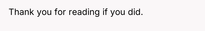 Thank you for reading if you did.