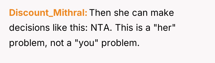 Discount_Mithral Then she can make decisions like this: NTA. This...