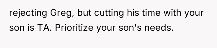 rejecting Greg, but cutting his time with your son is...