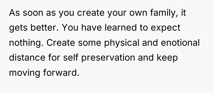 As soon as you create your own family, it gets...