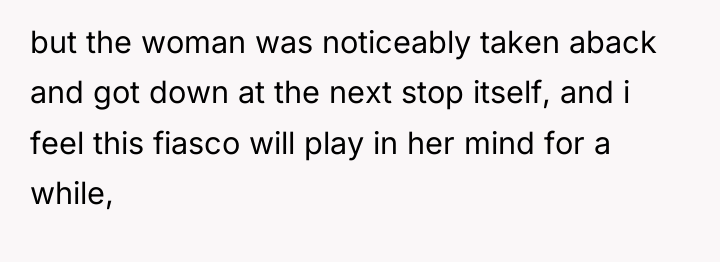 but the woman was noticeably taken aback and got down...