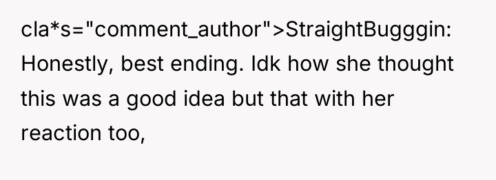cla*s="comment_author">StraightBugggin: Honestly, best ending. Idk how she thought this was...