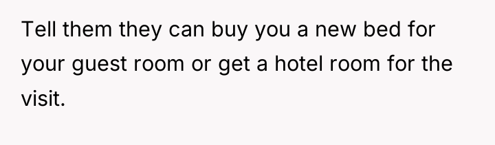 Tell them they can buy you a new bed for...