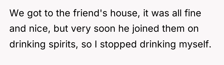We got to the friend's house, it was all fine...