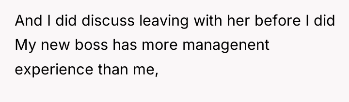 And I did discuss leaving with her before I did...
