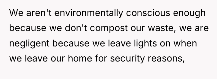 We aren't environmentally conscious enough because we don't compost our...