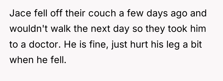 Jace fell off their couch a few days ago and...