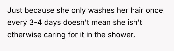 Just because she only washes her hair once every 3-4...
