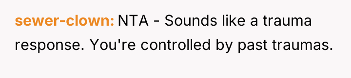 sewer-clown NTA - Sounds like a trauma response. You're controlled...