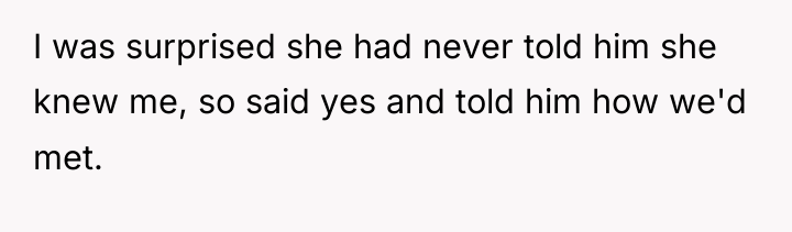 I was surprised she had never told him she knew...