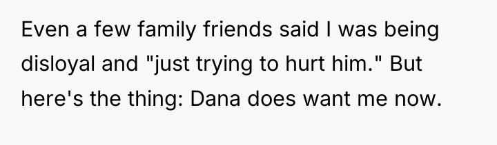 Even a few family friends said I was being disloyal...