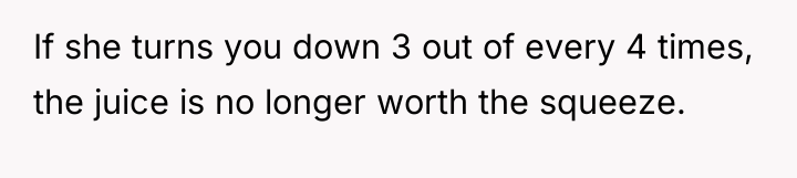 If she turns you down 3 out of every 4...
