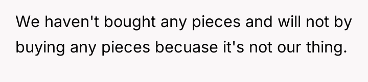 We haven't bought any pieces and will not by buying...