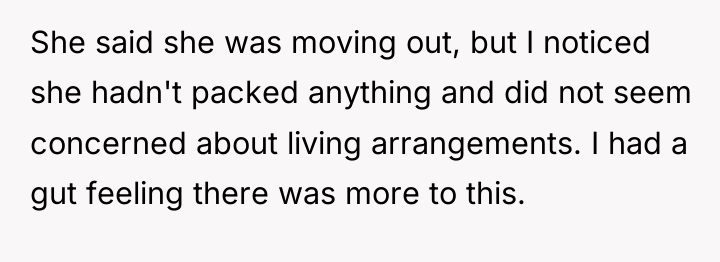 She said she was moving out, but I noticed she...