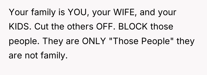 Your family is YOU, your WIFE, and your KIDS. Cut...