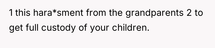 1 this hara*sment from the grandparents 2 to get full...