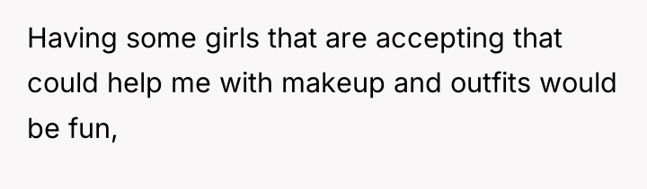 Having some girls that are accepting that could help me...