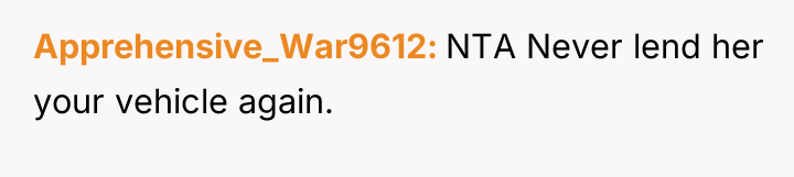 Apprehensive_War9612 NTA Never lend her your vehicle again.