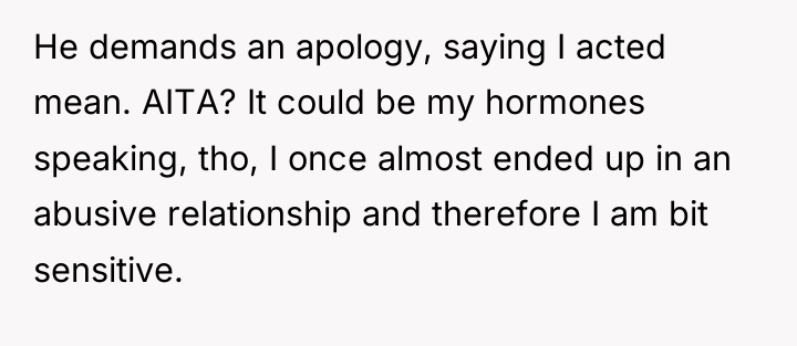 He demands an apology, saying I acted mean. AITA? It...