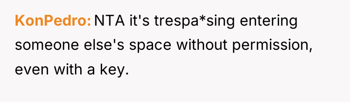 KonPedro NTA it's trespa*sing entering someone else's space without permission,...