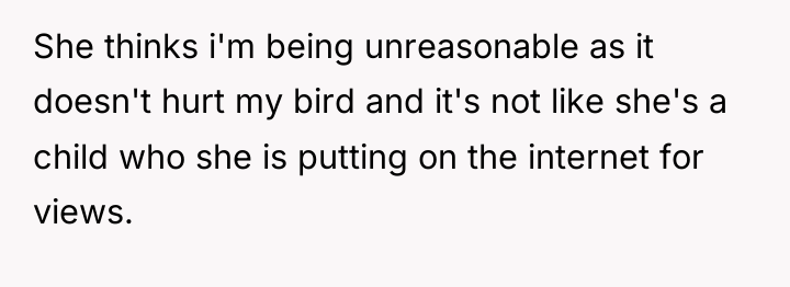 She thinks i'm being unreasonable as it doesn't hurt my...