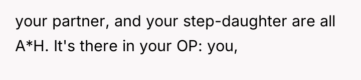 your partner, and your step-daughter are all A*H. It's there...