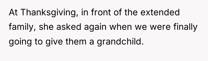 At Thanksgiving, in front of the extended family, she asked...