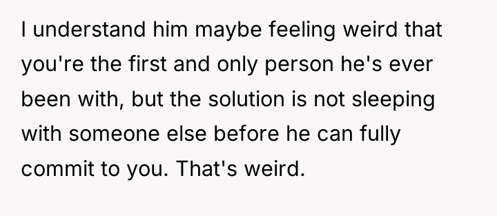 I understand him maybe feeling weird that you're the first...