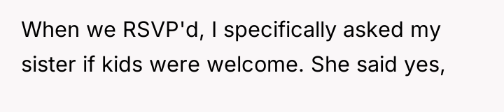 When we RSVP'd, I specifically asked my sister if kids...