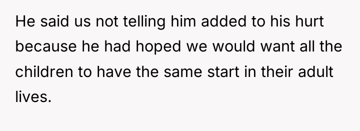 He said us not telling him added to his hurt...