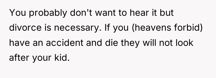 You probably don't want to hear it but divorce is...
