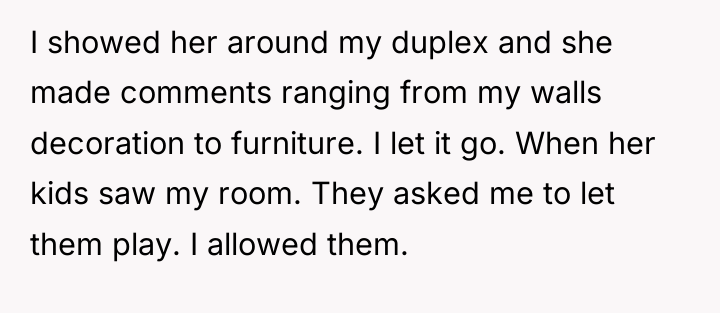 I showed her around my duplex and she made comments...
