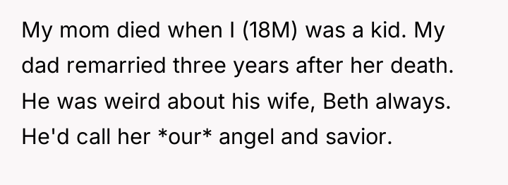 My mom died when I (18M) was a kid. My...