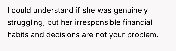 I could understand if she was genuinely struggling, but her...