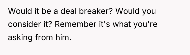 Would it be a deal breaker? Would you consider it?...