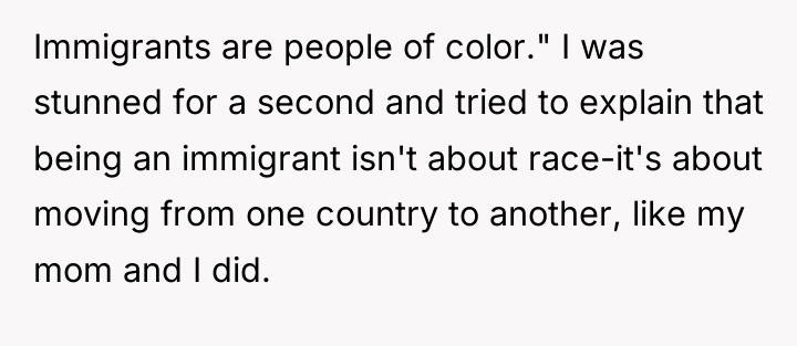 Immigrants are people of color." I was stunned for a...