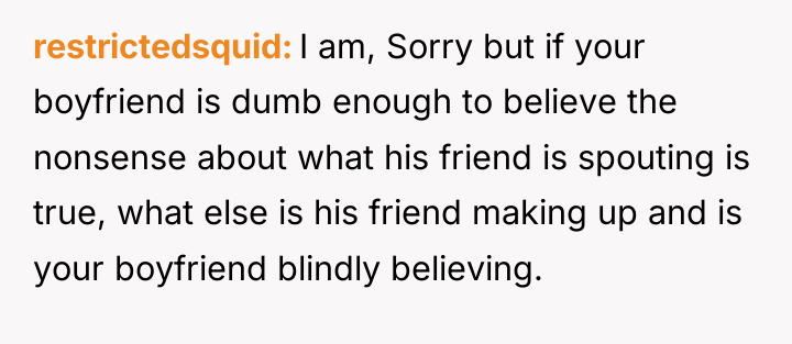 restrictedsquid I am, Sorry but if your boyfriend is dumb...